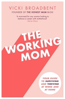 Paperback The Working Mom: Your Guide to Surviving and Thriving at Work and at Home Book