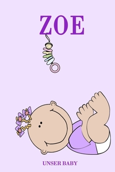 Zoe Unser Baby: Notizbuch/Tagebuch für Eltern/Babybuch/6*9"entspricht DIN A5/120 Seiten/halb leer, halb liniert (German Edition)