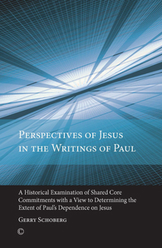 Paperback Perspectives of Jesus in the Writings of Paul: A Historical Examination of Shared Core Commitments with a View to Determining the Extent of Paul's Dep Book