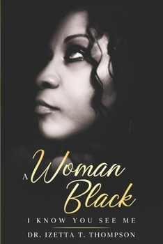 Paperback A Woman Black: I Know You See Me Book