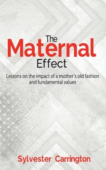 Hardcover The Maternal Effect: Lessons on the impact of a mother's old fashion and fundamental values Book