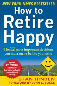 Paperback How to Retire Happy, Fourth Edition: The 12 Most Important Decisions You Must Make Before You Retire Book