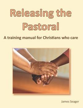 Paperback Releasing the pastoral: A training manual for Christians who care Book