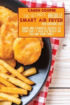 Paperback The Ultimate Breville Smart Air Fryer Oven Cookbook 2021: Quick and Flavorful Recipes to Cook Fast and Healthy Meals for You and Your Family Book