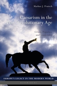 Paperback Caesarism in the Post-Revolutionary Age: Crisis, Populace and Leadership Book