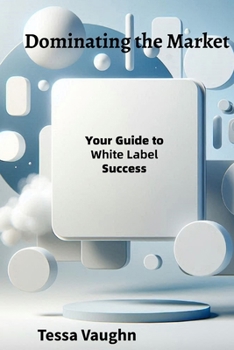 Paperback Dominating the Market: Your Guide to White Label Success Book