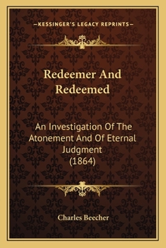 Paperback Redeemer And Redeemed: An Investigation Of The Atonement And Of Eternal Judgment (1864) Book