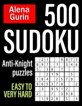 Paperback 500 Sudoku Anti-Knight Puzzles Easy to Very Hard: Sudoku Puzzle Book for Adults with Solutions Book