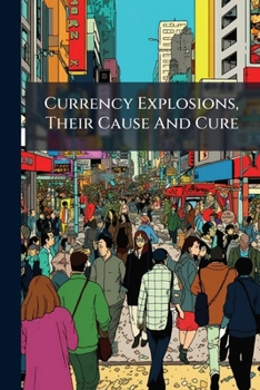 Paperback Currency Explosions, Their Cause And Cure Book