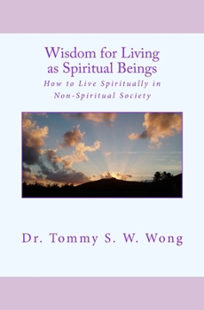 Wisdom for Living as Spiritual Beings: How to Live Spiritually in Non-Spiritual Society - Book #2 of the Spiritual Living