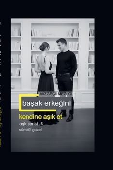Basak Erkegini Kendine Asik Et Vazgeçilmezi Ol (Ask Serisi) (Turkish Edition)