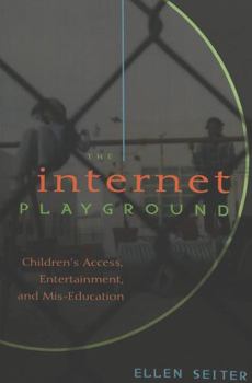 Paperback The Internet Playground: Children's Access, Entertainment, and Mis-Education Book