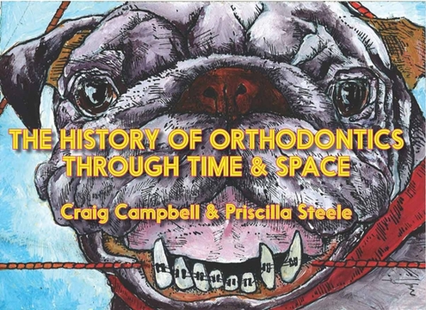 Paperback The History of Orthodontics Through Time & Space Book