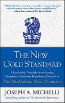 Hardcover The New Gold Standard: 5 Leadership Principles for Creating a Legendary Customer Experience Courtesy of the Ritz-Carlton Hotel Company Book