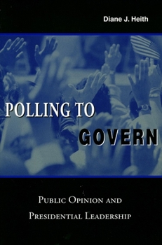 Paperback Polling to Govern: Public Opinion and Presidential Leadership Book