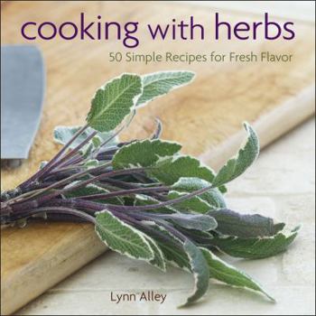 Hardcover Cooking with Herbs: 50 Simple Recipes for Fresh Flavor Book