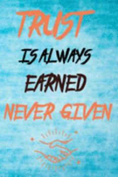 Paperback Trust Is Always Earned, Never Given: Motivational Quote Lined Journal Book