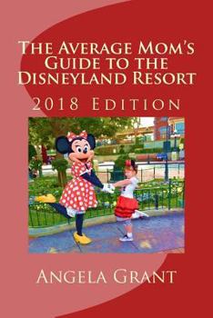 Paperback The Average Mom's Guide to the Disneyland Resort: 2018 Edition Book