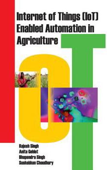 Hardcover Internet of Things (IOT) Enabled Automation in Agriculture: Enabled Automation in Agriculture Book