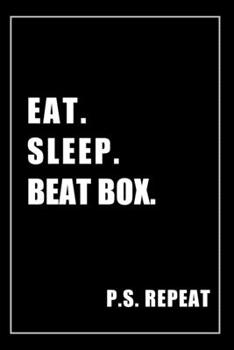 Paperback Journal For Beat Box Lovers: Eat, Sleep, Beat Box, Repeat - Blank Lined Notebook For Fans Book