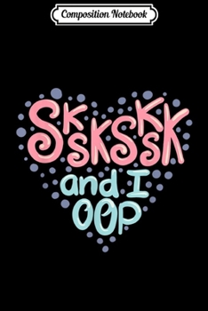 Paperback Composition Notebook: Sksksk and I Oop Sksksks internet trend Cute Heart Lettering Journal/Notebook Blank Lined Ruled 6x9 100 Pages Book