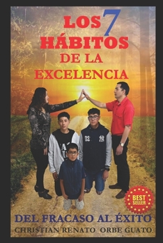 LOS 7 HÁBITOS DE LA EXCELENCIA: DEL FRACASO AL ÉXITO (Spanish Edition)