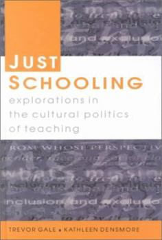 Just Schooling: Explorations in the Cultural Politics of Teaching