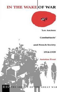 Paperback In the Wake of War: `Les Anciens Combattants' and French Society 1914-1939 Book