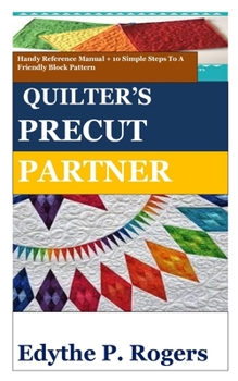 Paperback Quilter's Precut Partner: Handy Reference Manual + 10 Simple Steps To A Friendly Block Pattern Book