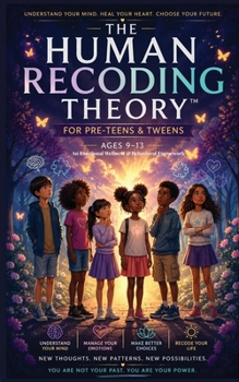 The Human Recoding Theory for Pre-Teens & Tweens