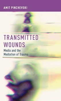Hardcover Transmitted Wounds: Media and the Mediation of Trauma Book