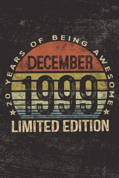 December 1999 Limited Edition 20 Years of Being Awesome: 20th Birthday Gifts Blank Lined Notebook Twenty 20 Yrs Old Bday Present Men Women Turning 20 Born In 1999 Twentieth B-Day Journal for Him Her