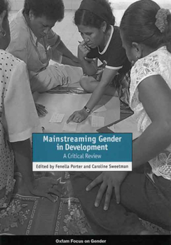 Mainstreaming Gender in Development: A Critical Review (Oxfam Focus on Gender Series)