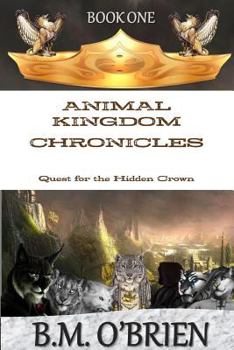 Paperback Animal Kingdom Chronicles - Quest for the Hidden Crown Book
