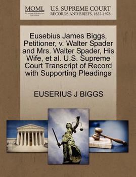 Paperback Eusebius James Biggs, Petitioner, V. Walter Spader and Mrs. Walter Spader, His Wife, Et Al. U.S. Supreme Court Transcript of Record with Supporting Pl Book