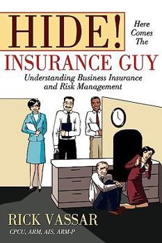 Paperback Hide! Here Comes the Insurance Guy: Understanding Business Insurance and Risk Management Book