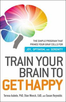 Paperback Train Your Brain to Get Happy: The Simple Program That Primes Your Gray Cells for Joy, Optimism, and Serenity Book