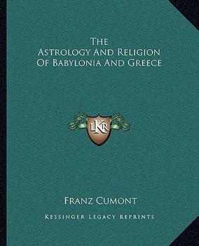 Paperback The Astrology And Religion Of Babylonia And Greece Book