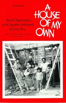 Paperback A House of My Own: Social Organization in the Squatter Settlements of Lima, Peru Book