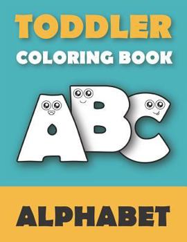 Paperback Toddler Coloring Book ABC: Baby Activity Book for Kids Age 1-3. Easy Coloring Pages with Thick Lines. Fun Early Learning. Book