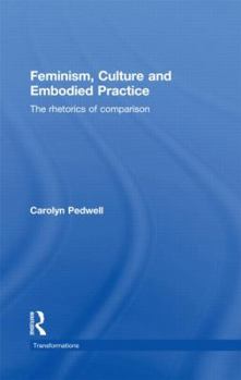 Paperback Feminism, Culture and Embodied Practice: The Rhetorics of Comparison Book