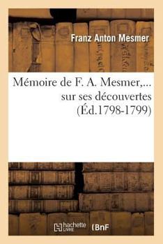 Paperback Mémoire de F. A. Mesmer Sur Ses Découvertes (Éd.1798-1799) [French] Book