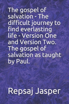 Paperback The gospel of salvation - The difficult journey to find everlasting life - Version One and Version Two. The gospel of salvation as taught by Paul. Book