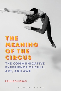 Paperback The Meaning of the Circus: The Communicative Experience of Cult, Art, and Awe Book