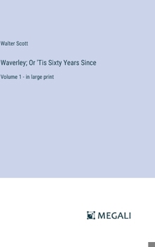 Waverley; Or 'Tis Sixty Years Since: Volume 1 - in large print
