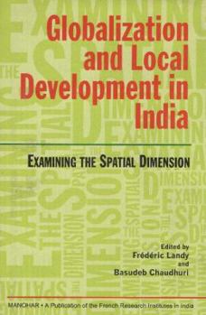 Hardcover Globalization and Local Development in India: Examining the Spatial Dimension Book