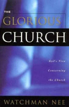 The Glorious Church - Book #34 of the Collected Works of Watchman Nee