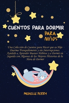 Paperback Cuentos para dormir para ni?os: Una Colecci?n de Cuentos para Hacer que su Hijo Duerma Tranquilamente y sin Interrupciones. Ay?dalo a Aprender Buenos [Spanish] Book