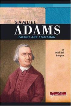 Samuel Adams: Patriot And Statesman (Signature Lives) - Book  of the Signature Lives