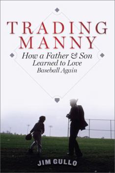 Hardcover Trading Manny: How a Father and Son Learned to Love Baseball Again Book